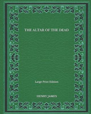 Book cover for The Altar Of The Dead - Large Print Edition