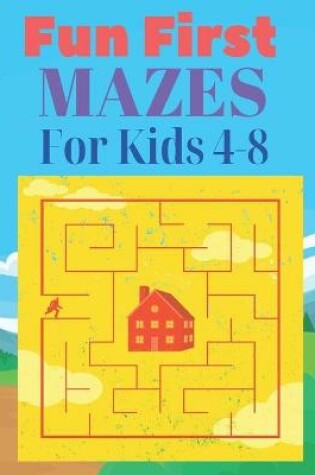 Cover of Fun First Mazes For kids 4-8