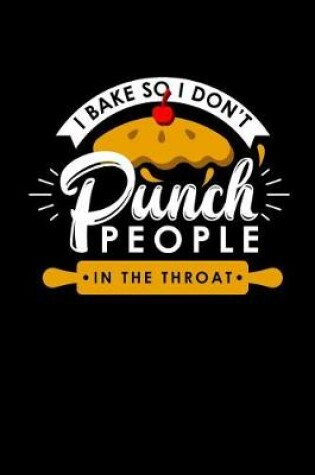 Cover of I Bake So I Don't Punch People in the Throat