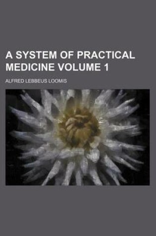 Cover of A System of Practical Medicine Volume 1