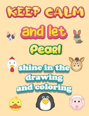 Book cover for keep calm and let Pearl shine in the drawing and coloring