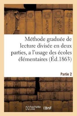 Book cover for Methode Graduee de Lecture Divisee En Deux Parties, a l'Usage Des Ecoles Elementaires Partie 2