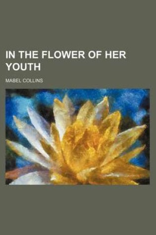 Cover of In the Flower of Her Youth