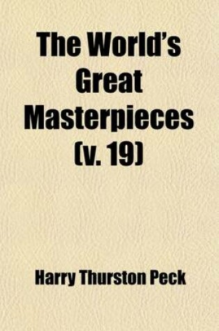 Cover of The World's Great Masterpieces (Volume 19); History, Biography, Science, Philosophy, Poetry, the Drama, Travel, Adventure, Fiction, Etc