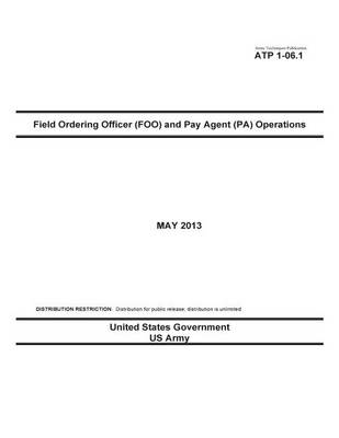 Book cover for Army Techniques Publication ATP 1-06.1 Field Ordering Officer (FOO) and Pay Agent (PA) Operations May 2013