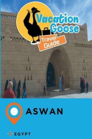 Cover of Vacation Goose Travel Guide Aswan Egypt