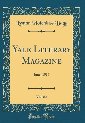 Book cover for Yale Literary Magazine, Vol. 82: June, 1917 (Classic Reprint)