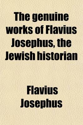 Book cover for The Genuine Works of Flavius Josephus, the Jewish Historian (Volume 1); Containing Twenty Books of the Jewish Antiquities, Seven Books of the Jewish W