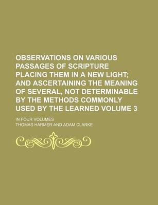 Book cover for Observations on Various Passages of Scripture Placing Them in a New Light Volume 3; And Ascertaining the Meaning of Several, Not Determinable by the Methods Commonly Used by the Learned. in Four Volumes