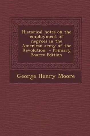 Cover of Historical Notes on the Employment of Negroes in the American Army of the Revolution