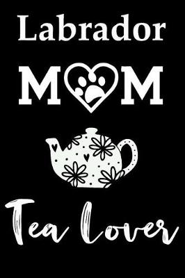 Book cover for Labrador Mom Tea Lover