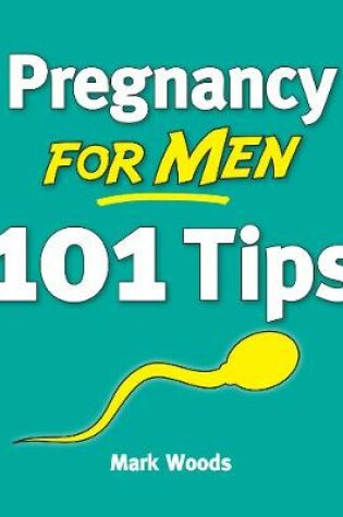 Cover of Pregnancy For Men: 101 Tips