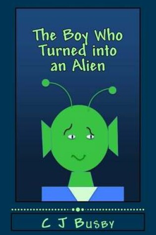 Cover of The Boy Who Turned into an Alien