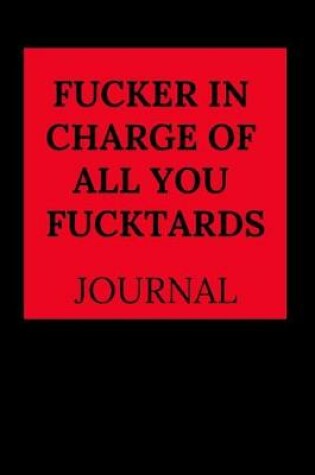 Cover of Fucker in Charge of All You Fucktards Journal