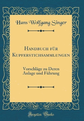 Book cover for Handbuch für Kupferstichsammlungen: Vorschläge zu Deren Anlage und Führung (Classic Reprint)