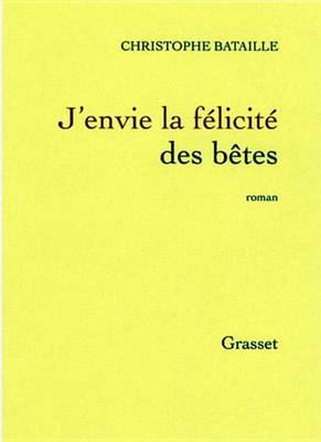 Book cover for J'Envie La Felicite Des Betes