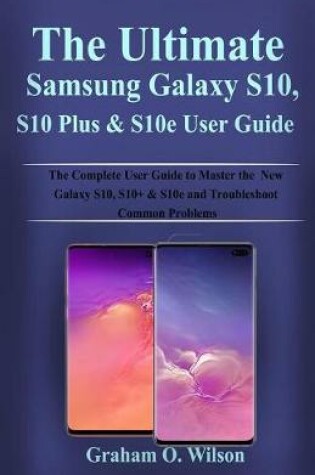 Cover of The Ultimate Samsung Galaxy S10, S10Plus & S10e User Guide