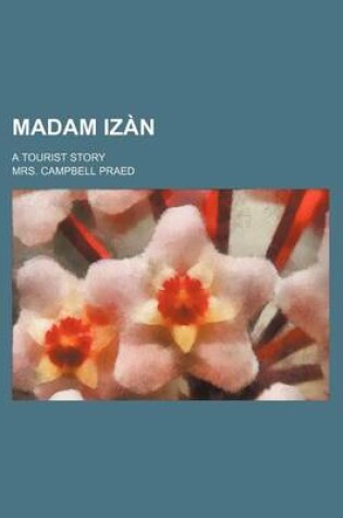 Cover of Madam Izan; A Tourist Story