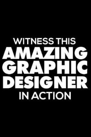 Cover of Witness This Amazing Graphic Designer in Action