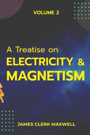 Cover of A Treatise on Electricity & Magnetism VOLUME II