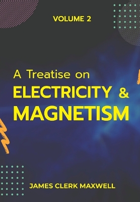Book cover for A Treatise on Electricity & Magnetism VOLUME II