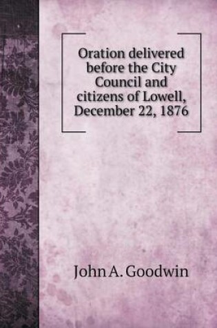 Cover of Oration delivered before the City Council and citizens of Lowell, December 22, 1876