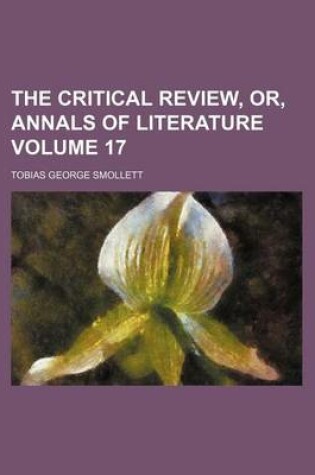 Cover of The Critical Review, Or, Annals of Literature Volume 17