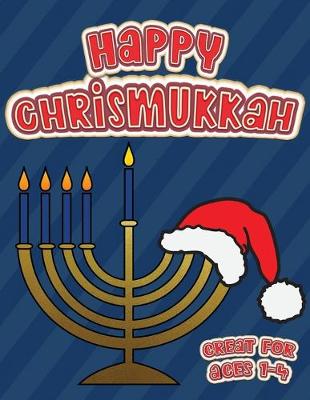 Cover of Happy Chrismukkah Great for Ages 1-4