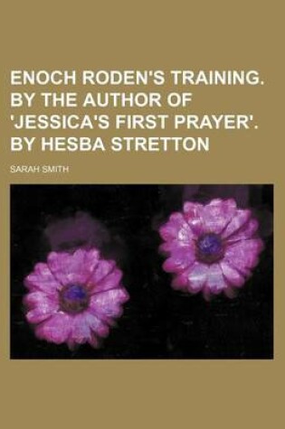 Cover of Enoch Roden's Training. by the Author of 'Jessica's First Prayer'. by Hesba Stretton