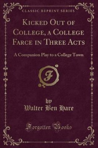 Cover of Kicked Out of College, a College Farce in Three Acts