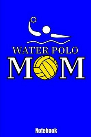 Cover of Water Polo Mom Notebook