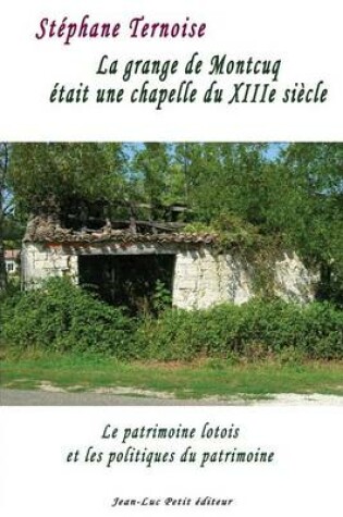 Cover of La grange de Montcuq était une chapelle du XIIIe siècle