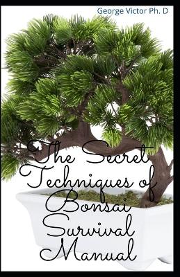 Book cover for The Secret Techniques of Bonsai Survival Manual