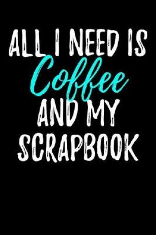 Cover of All I Need is Coffee and My Scrapbook