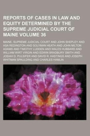 Cover of Reports of Cases in Law and Equity Determined by the Supreme Judicial Court of Maine Volume 36