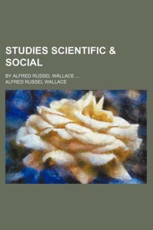 Cover of Studies Scientific & Social (Volume 2); By Alfred Russel Wallace
