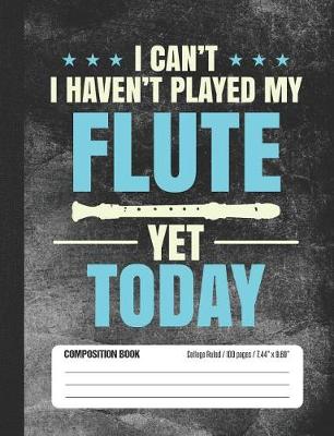 Book cover for I Can't - I Haven't Played My Flute Yet Today