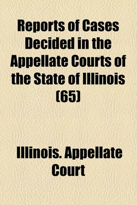 Book cover for Reports of Cases Decided in the Appellate Courts of the State of Illinois (Volume 65)