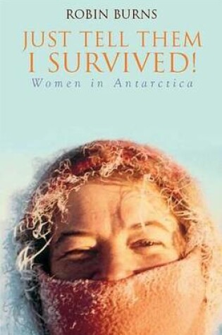 Cover of Just Tell Them I Survived: Women in Antarctica