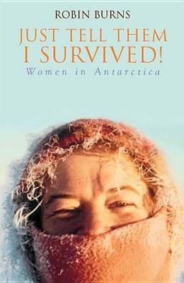 Book cover for Just Tell Them I Survived: Women in Antarctica