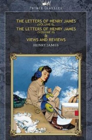 Cover of The Letters of Henry James (volume I), The Letters of Henry James (volume II) & Views and Reviews