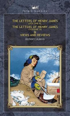 Book cover for The Letters of Henry James (volume I), The Letters of Henry James (volume II) & Views and Reviews