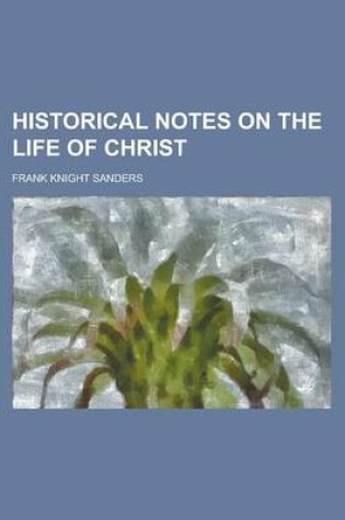 Cover of Historical Notes on the Life of Christ