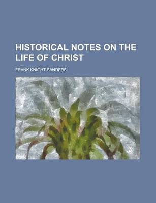 Book cover for Historical Notes on the Life of Christ