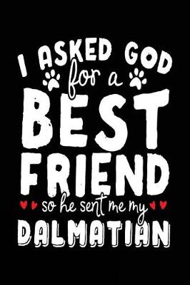 Book cover for I Asked God For A Best Friend So He Sent Me My Dalmatian