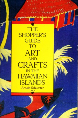 Cover of The Shopper's Guide to Art and Crafts in the Hawaiian Islands