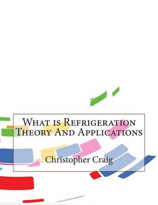 Book cover for What Is Refrigeration Theory and Applications