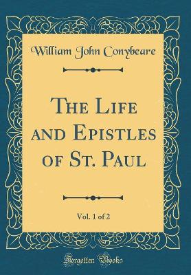 Book cover for The Life and Epistles of St. Paul, Vol. 1 of 2 (Classic Reprint)