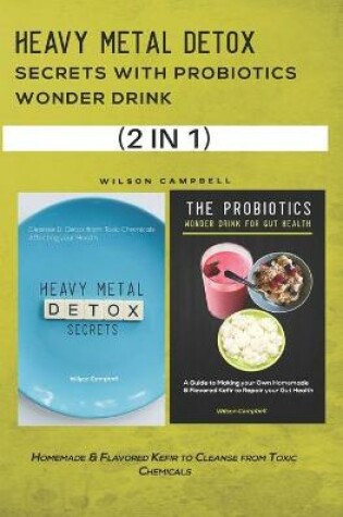 Cover of Heavy Metal Detox Secrets with Probiotics Wonder Drink