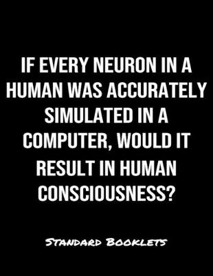 Book cover for If Every Neuron In A Human Was Accurately Simulated In A Computer Would It Result In Human Consciousness?